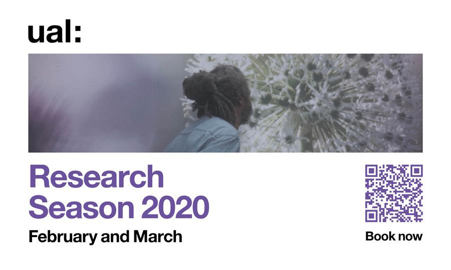 UAL Research Season 2020, all Colleges, Feb 3rd – Mar 27 2020