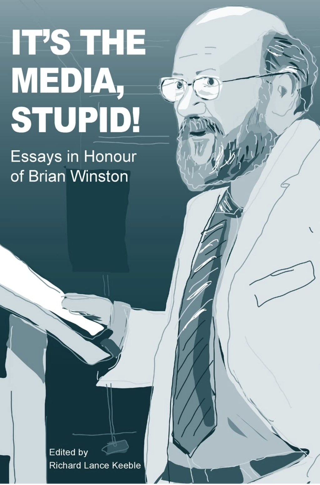 “It’s the Media Stupid!” Essays in honour of Brian Winston 2022